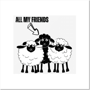 All my Friends are Proudly Black Sheep! Posters and Art